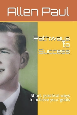 Pathways to Success: Short, practical ways to achieve your goals by Stewart, David Grant, Sr.