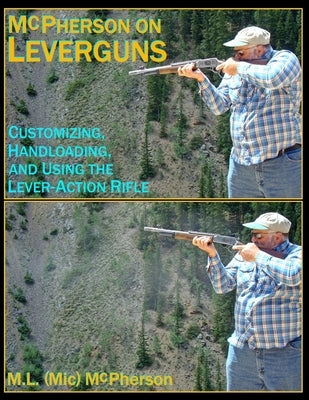 McPherson On Leverguns: Customizing, Handloading, and Using The Lever-Action Rifle (Black And White Edition) by McPherson, M. L. (MIC)