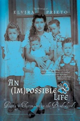 An (Im)possible Life: Poesia y Testimonio in the Borderlands by Prieto, Elvira