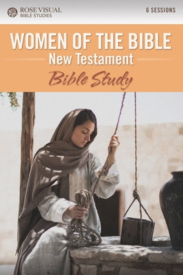 Women of the Bible New Testament: Bible Study by Rose Publishing