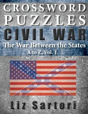 Crossword Puzzles: Civil War A to Z, Volume 1 by Sartori, Liz
