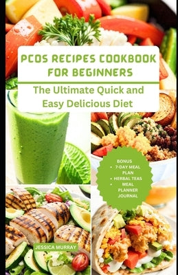 Pcos Recipes Cookbook for Beginners: The Ultimate Quick and Easy Delicious Diet by Murray, Jessica