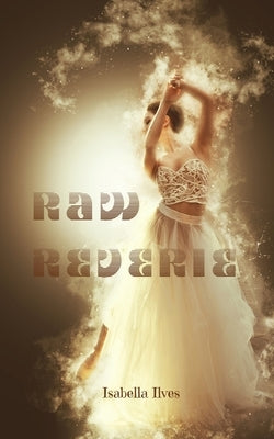 Raw Reverie by Ilves, Isabella