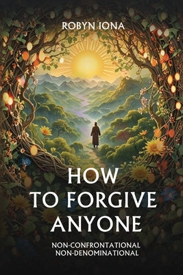 How to Forgive Anyone by Iona, Robyn