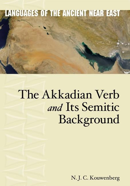 The Akkadian Verb and Its Semitic Background by Kouwenberg, N. J. C.