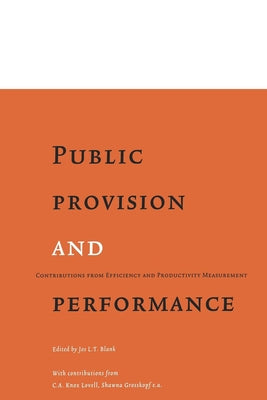 Public Provision and Performance: Contributions from Efficiency and Productivity Measurement by Blank, J. L. T.