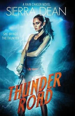 Thunder Road: A Rain Chaser Novel by Dean, Sierra