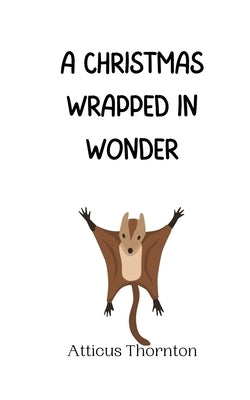 A Christmas Wrapped in Wonder by Thornton, Atticus