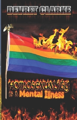 Homosexuality is a Mental Illness by Clarke, Devret