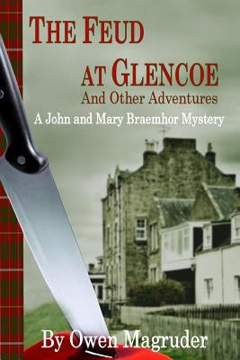 The Feud at Glencoe and Other Adventures: A John and Mary Braemhor Mystery by Magruder, Owen