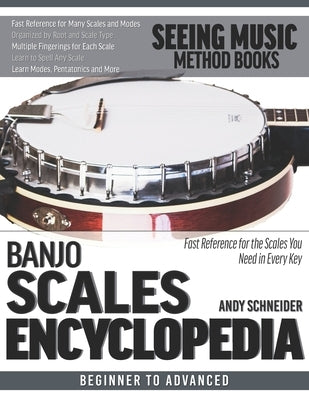 Banjo Scales Encyclopedia: Fast Reference for the Scales You Need in Every Key by Schneider, Andy
