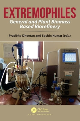Extremophiles: General and Plant Biomass Based Biorefinery by Dheeran, Pratibha