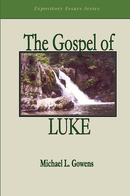 The Gospel of Luke by Gowens, Michael L.