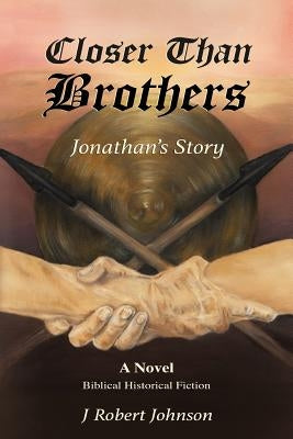 Closer Than Brothers: Jonathan's Story by Johnson, J. Robert
