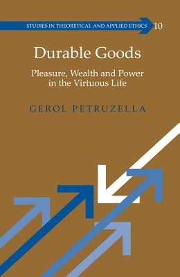 Durable Goods: Pleasure, Wealth and Power in the Virtuous Life by Klein, Sherwin
