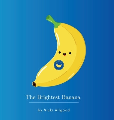 The Brightest Banana by Allgood, Nicki