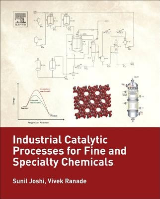 Industrial Catalytic Processes for Fine and Specialty Chemicals by Joshi, Sunil S.