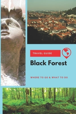 Black Forest Travel Guide: Where to Go & What to Do by Lee, Thomas