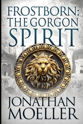 Frostborn: The Gorgon Spirit by Moeller, Jonathan
