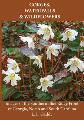 Gorges, Waterfalls, and Wildflowers by Gaddy, L. L.