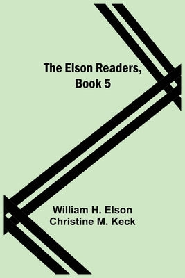 The Elson Readers, Book 5 by H. Elson, William