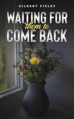 Waiting for Them to Come Back by Finley, Gilbert