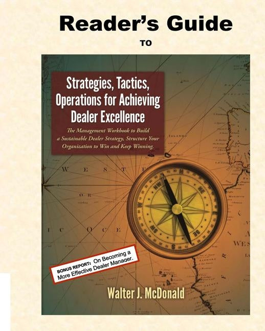 Reader's Guide to Strategies, Tactics, Operations for Achieving Dealer Excellenc by McDonald, Walter J.