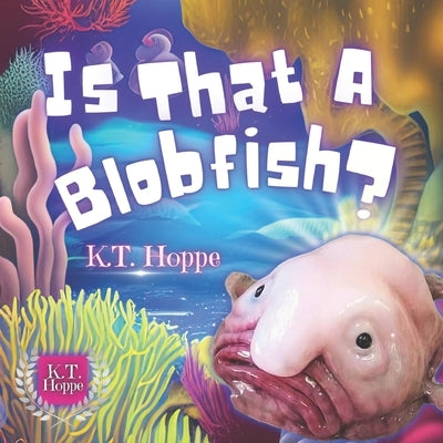 Is That A Blobfish?: A Charming Adventure for Early Readers by Hoppe, K. T.