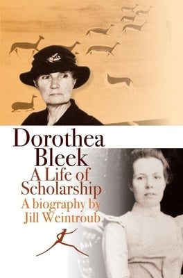 Dorothea Bleek: A Life of Scholarship by Weintroub, Jill