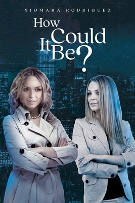 How Could It Be? by Rodriguez, Xiomara