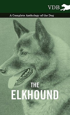 The Elkhound - A Complete Anthology of the Dog - by Various