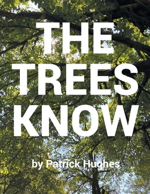 The Trees Know by Hughes, Patrick
