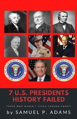 7 US Presidents History Failed by Adams, Samuel P.