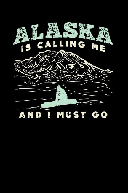 Alaska Is Calling: 120 Pages I 6x9 I Dot Grid I Funny Vacation, Adventure & Travel Fishing Gifts by Notebooks, Funny