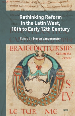 Rethinking Reform in the Latin West, 10th to Early 12th Century by Vanderputten, Steven