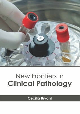 New Frontiers in Clinical Pathology by Bryant, Cecilia