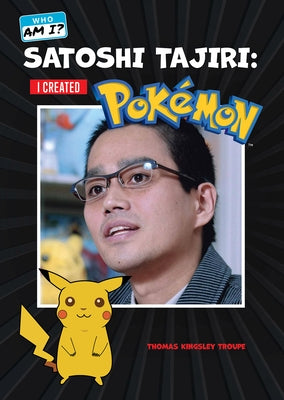Satoshi Tajiri: I Created Pokémon by Kingsley, Troupe Thomas