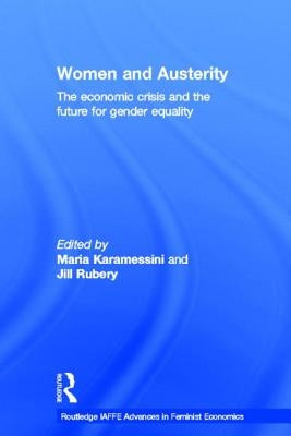 Women and Austerity: The Economic Crisis and the Future for Gender Equality by Karamessini, Maria
