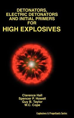 Detonators, Electric Detonators & Initial Primers for High Explosives by Hall, Clarence