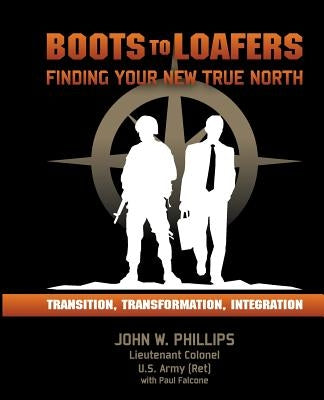 Boots to Loafers: Finding Your New True North by Falcone, Paul