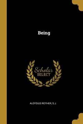 Being by S. J., Aloysius Rother