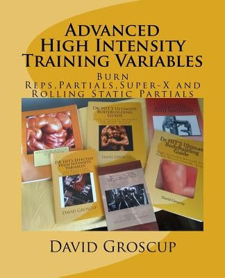 Advanced High Intensity Training Variables by Groscup, David R.