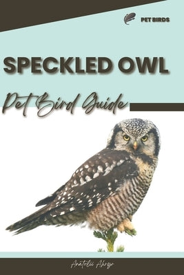 Speckled Owl: Pet bird guide by Ahryr, Anatolii