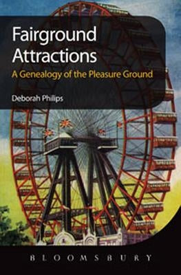 Fairground Attractions: A Genealogy of the Pleasure Ground by Philips, Deborah