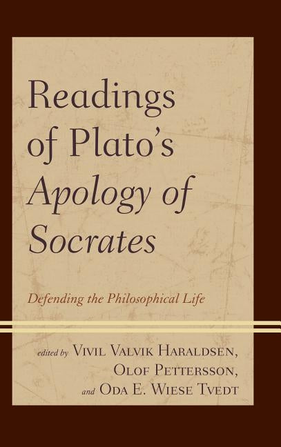 Readings of Plato's Apology of Socrates: Defending the Philosophical Life by Haraldsen, VIVIL Valvik