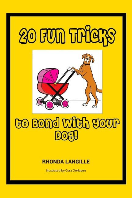 20 Fun Tricks to Bond With Your Dog! by Dehaven, Cora