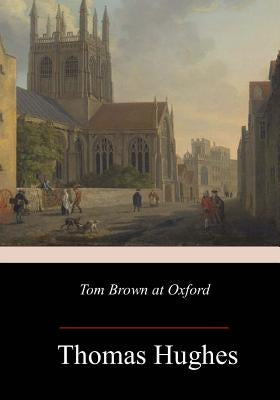 Tom Brown at Oxford by Hughes, Thomas