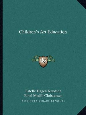 Children's Art Education by Knudsen, Estelle Hagen