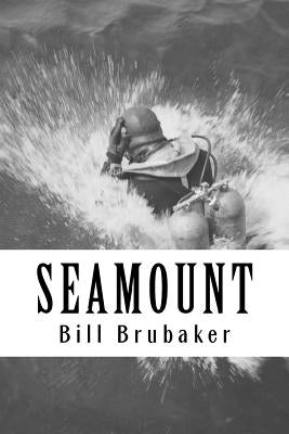 Seamount: Discovery And Exploration of Cobb Seamount by Brubaker, Bill