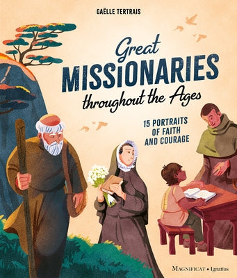 Great Missionaries Throughout the Ages: 15 Portraits of Faith and Courage by Tertrais, Gaëlle